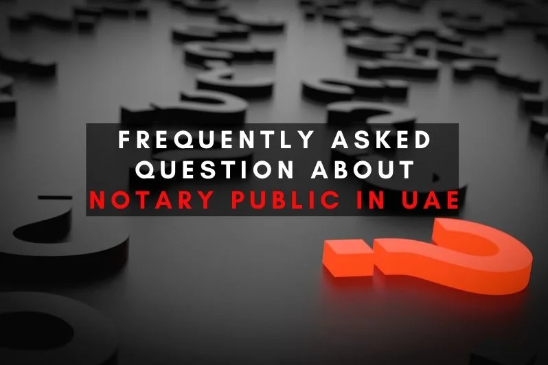 Frequently Asked Question about Notary Public in UAE