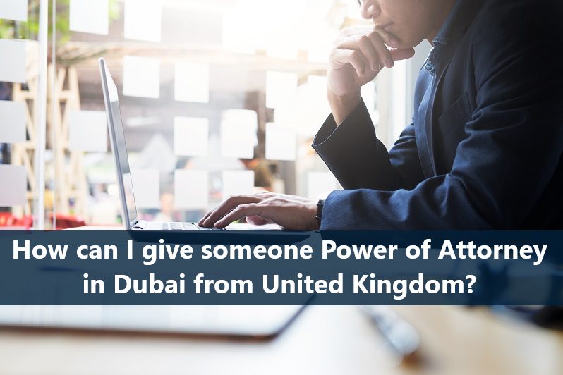How can I give someone Power of Attorney in Dubai from United Kingdom?